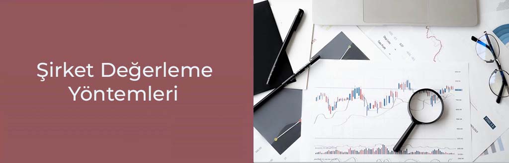 Şirket Değerleme Nedir? Yöntemleri Nelerdir?
