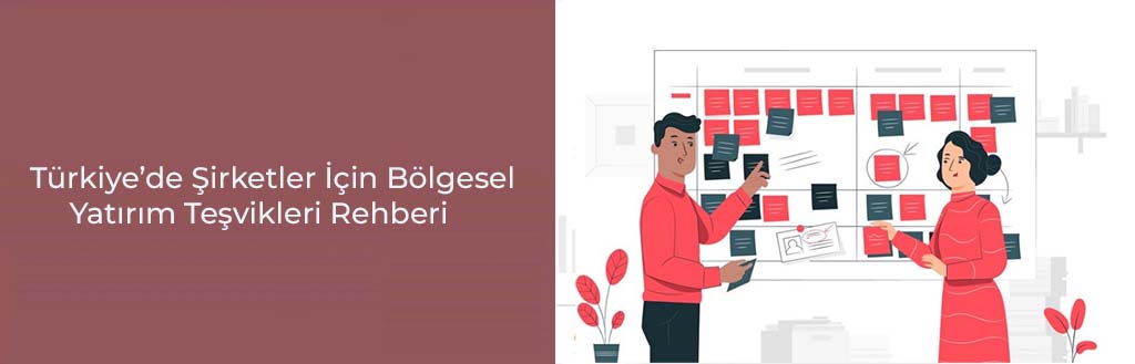 Türkiye’de Şirketler İçin Bölgesel ve Yatırım Teşvikleri Rehberi