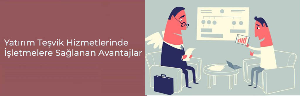 Yatırım Teşvik Hizmetleri: İşletmelere Sağlanan Avantajlar