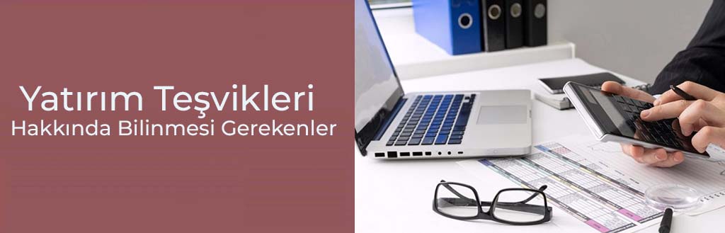 Yatırım Teşvikleri Hakkında Bilmeniz Gerekenler